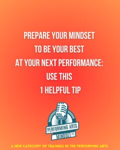 Read more about the article Prepare Your Mindset To Be Your Best At Your Next Performance: Use This 1 Helpful Tip